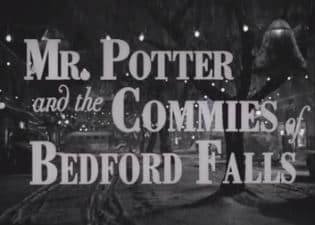 Mr Potterand the Commies of Bedford Falls