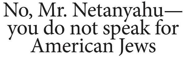 “No, Mr. Netanyahu—you do not speak for American Jews."