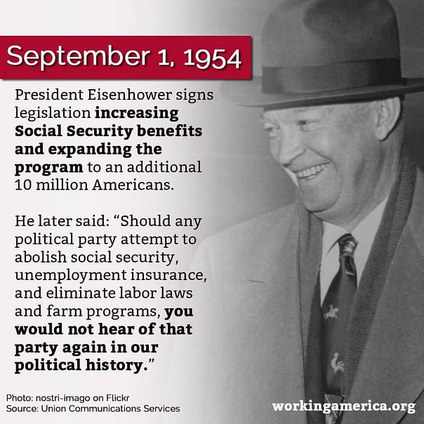 President Eisenhower, a Republican, signed a bill *expanding* Social Security.